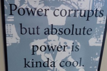 Power corrupts but absolute power is kinda cool